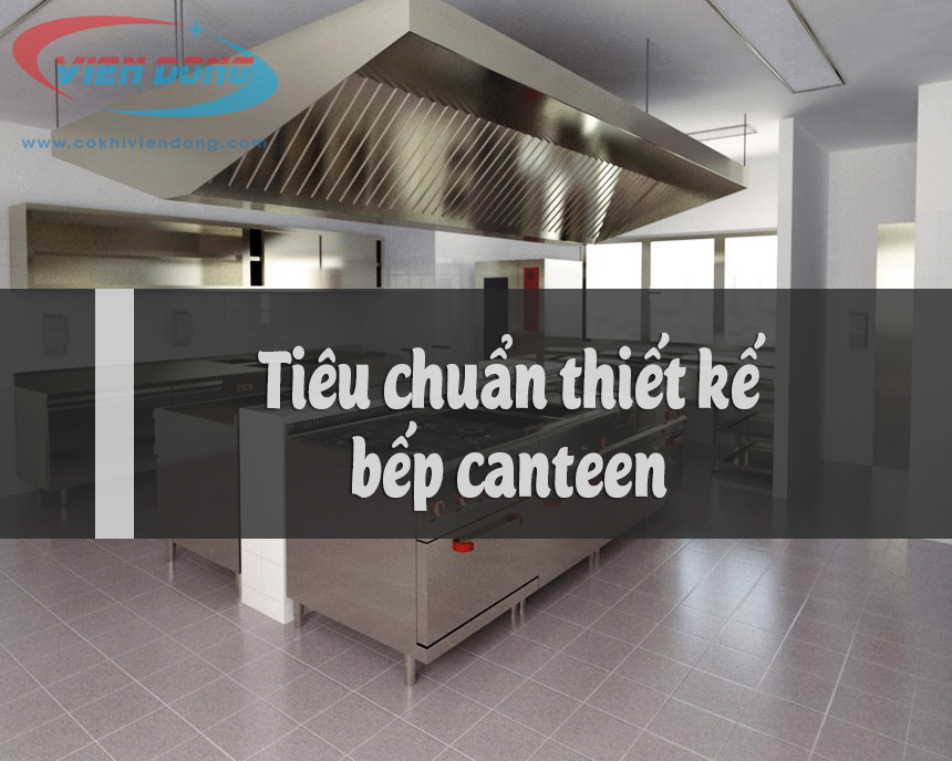 Những tiêu chuẩn thiết kế bếp canteen cần phải biết